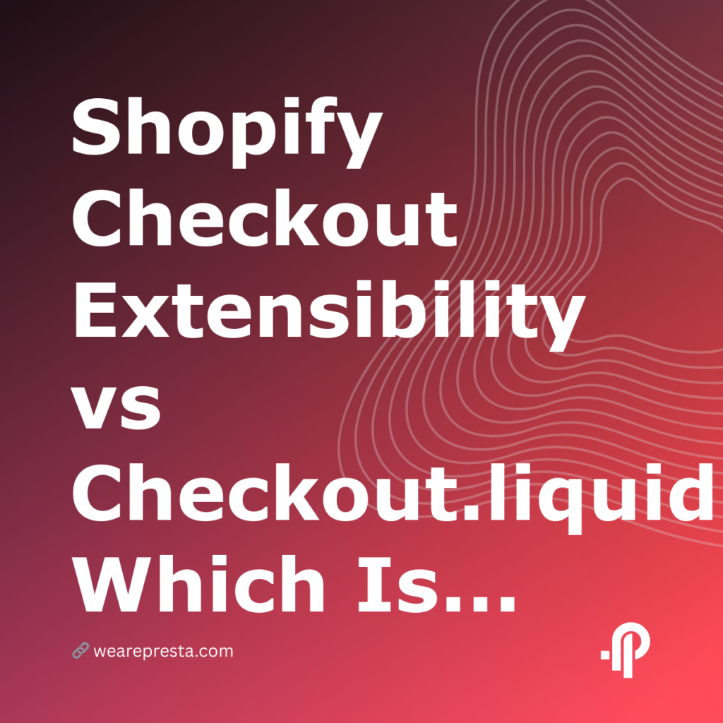 Shopify Checkout Extensibility vs Checkout.liquid: Which Is Right for You in 2026?