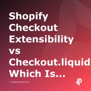 Shopify Checkout Extensibility vs Checkout.liquid: Which Is Right for You in 2026?