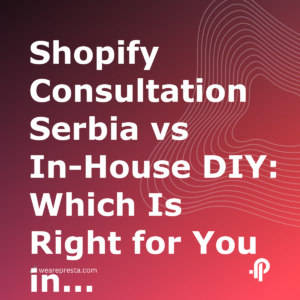 Shopify Consultation Serbia vs InHouse DIY: Which Is Right for You in 2026?