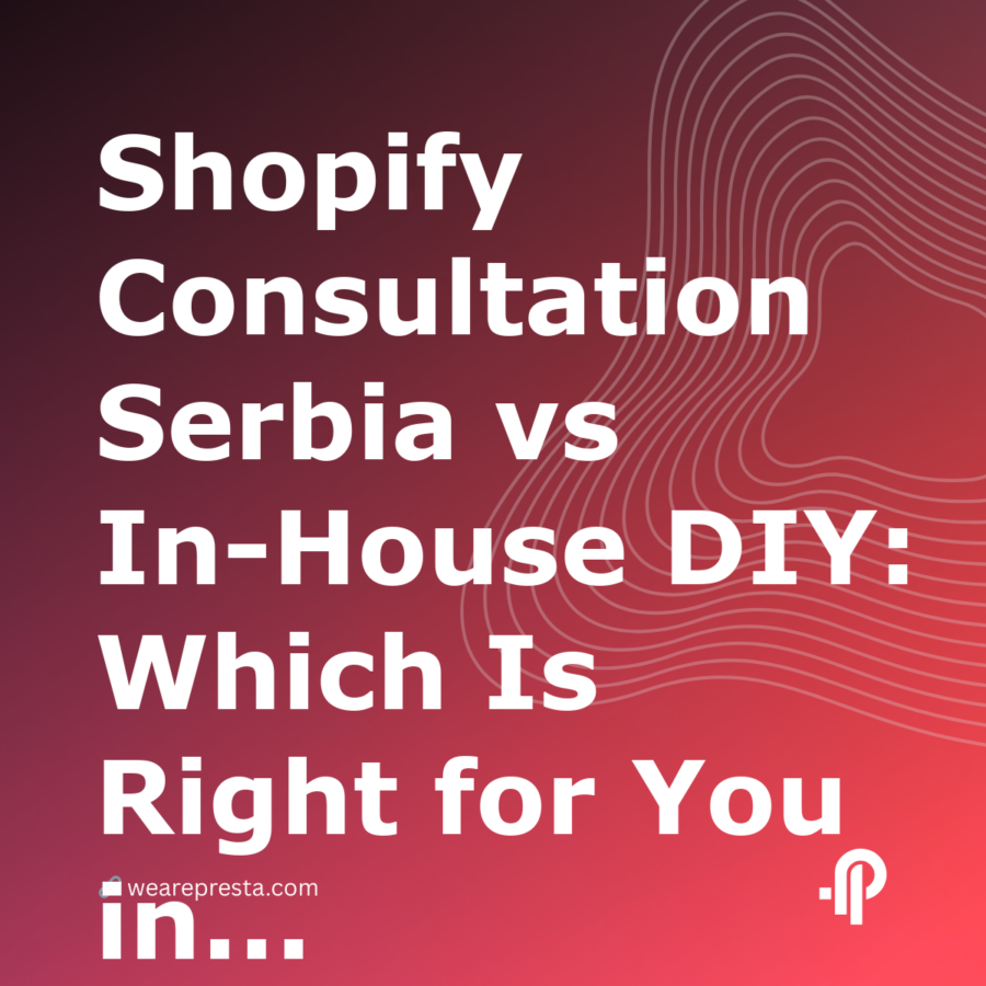 Shopify Consultation Serbia vs InHouse DIY: Which Is Right for You in 2026?