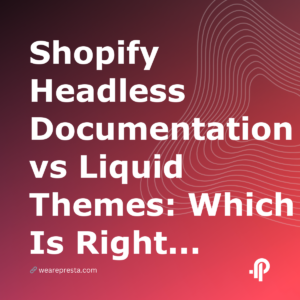 Shopify Headless Documentation vs Liquid Themes: Which Is Right for You in 2026?