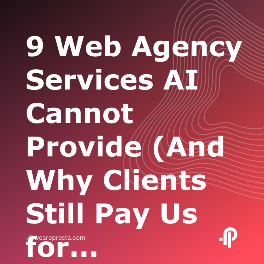 9 Web Agency Services AI Cannot Provide (And Why Clients Still Pay Us for Them)