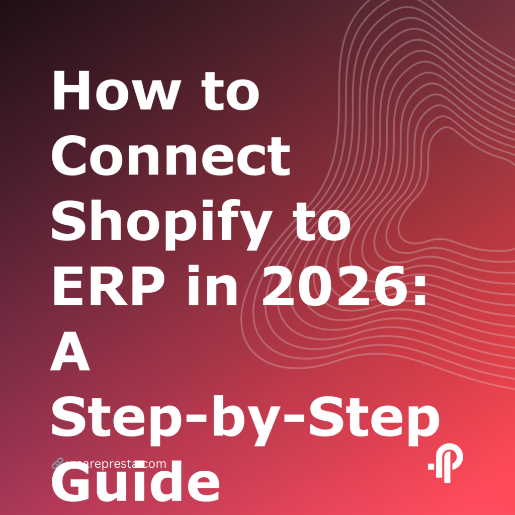 How to Connect Shopify to ERP in 2026: A StepbyStep Guide