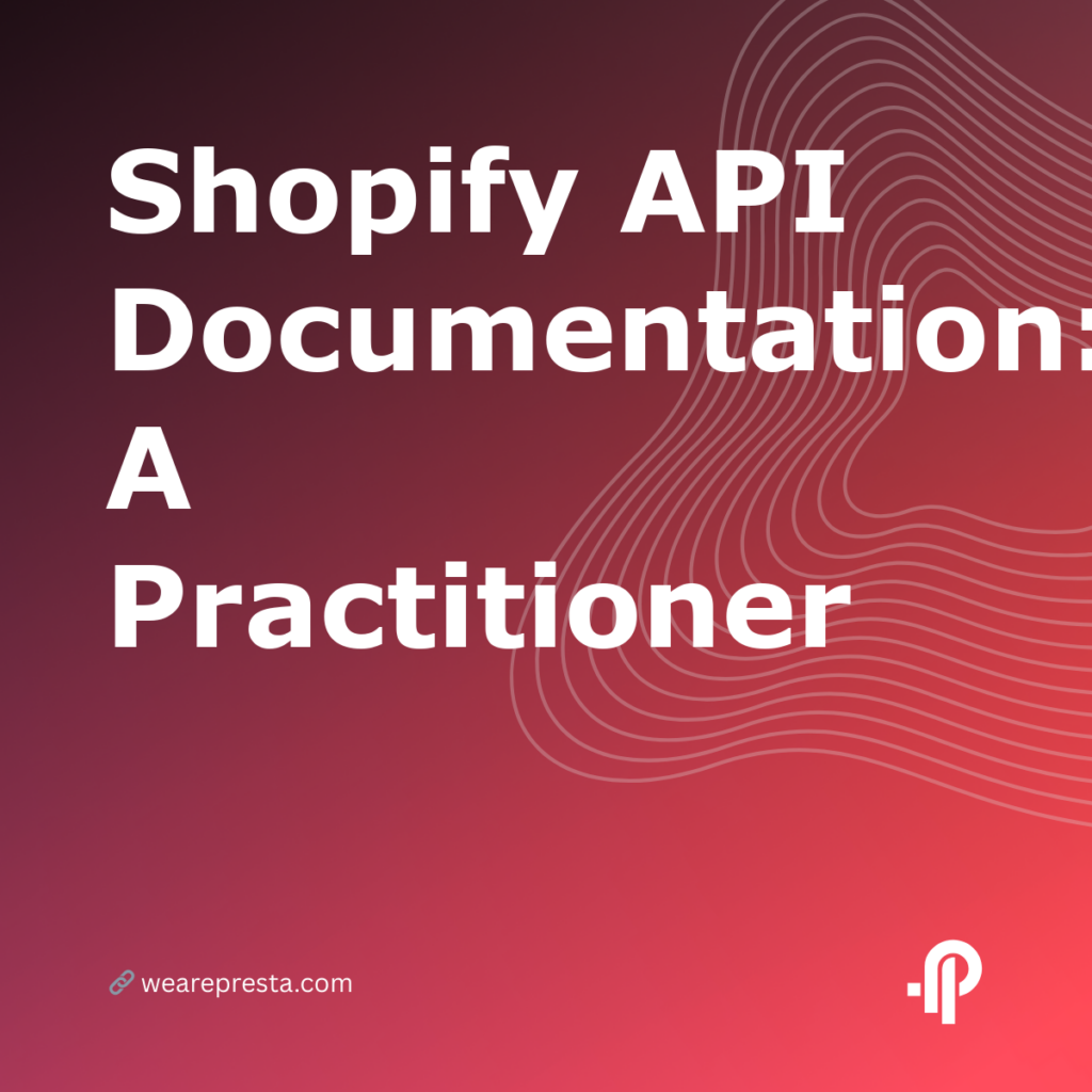 Shopify API Documentation: A Practitioner