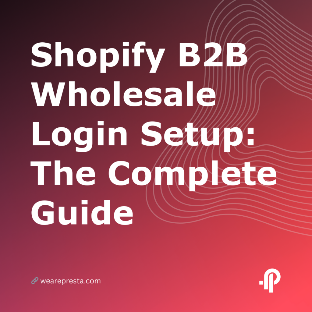 Shopify B2B Wholesale Login Setup: The Complete Guide