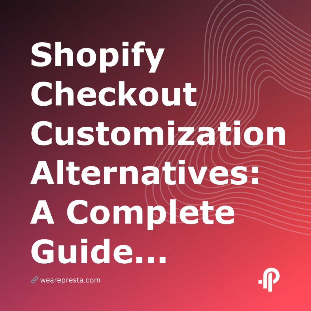 Shopify Checkout Customization Alternatives: A Complete Guide Without Plus