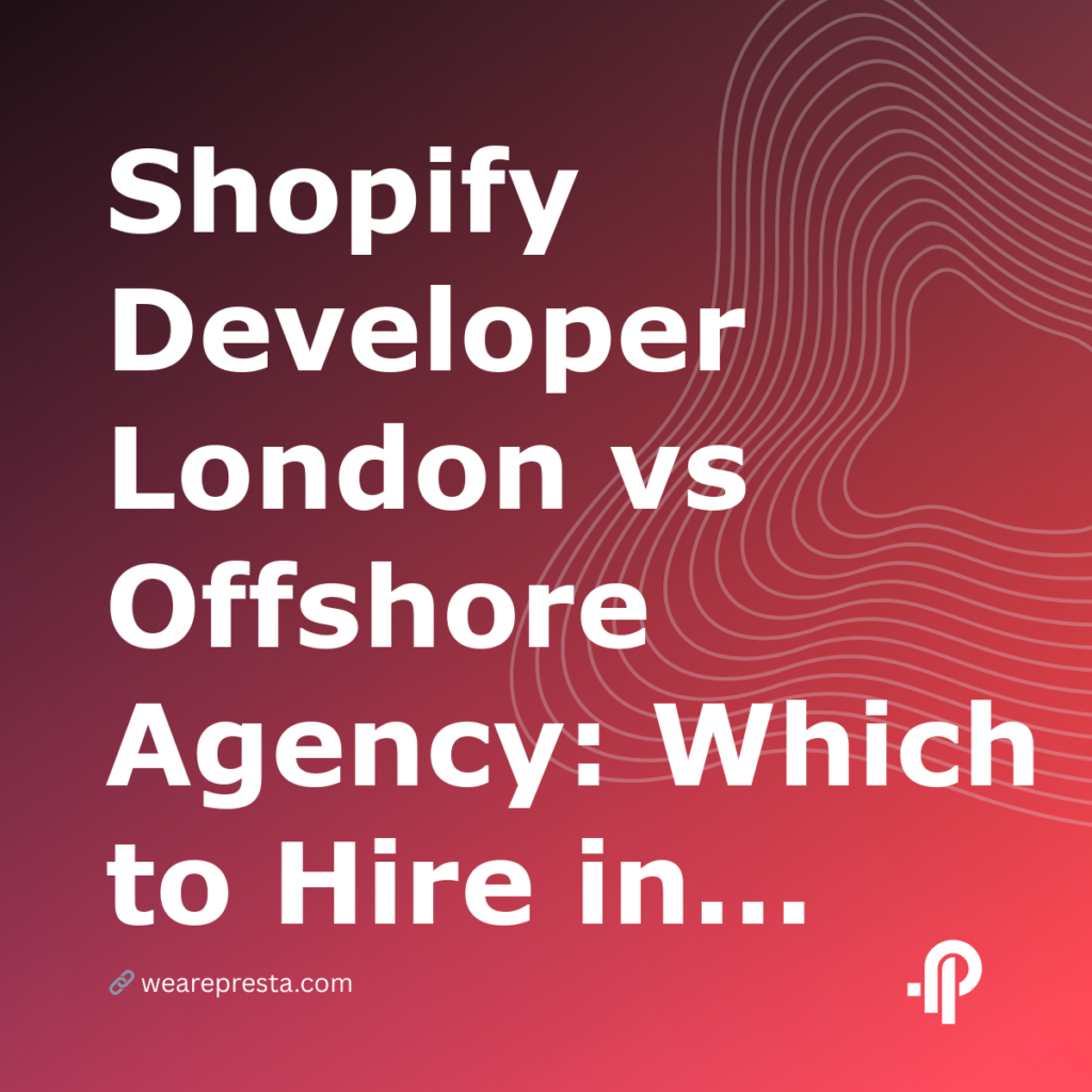 Shopify Developer London vs Offshore Agency: Which to Hire in 2026?