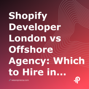 Shopify Developer London vs Offshore Agency: Which to Hire in 2026?
