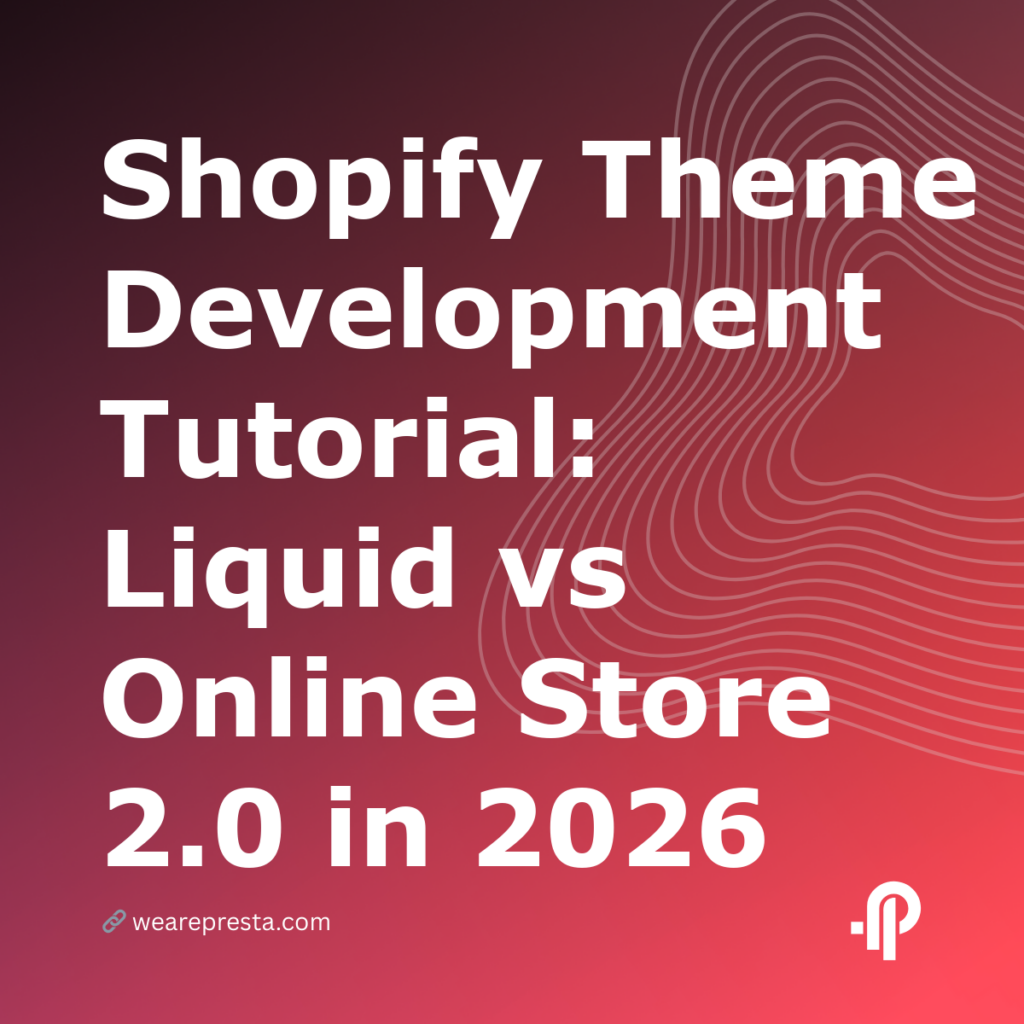 Shopify Theme Development Tutorial: Liquid vs Online Store 2.0 in 2026